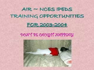 AIR ~ NCES IPEDS TRAINING OPPORTUNITIES FOR 2003-2004