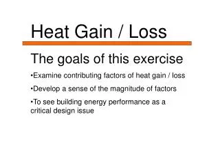 Heat Gain / Loss The goals of this exercise Examine contributing factors of heat gain / loss