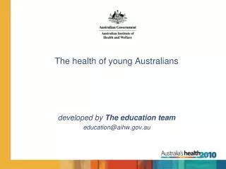 The health of young Australians developed by The education team education@aihw.au