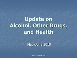 Update on Alcohol, Other Drugs, and Health