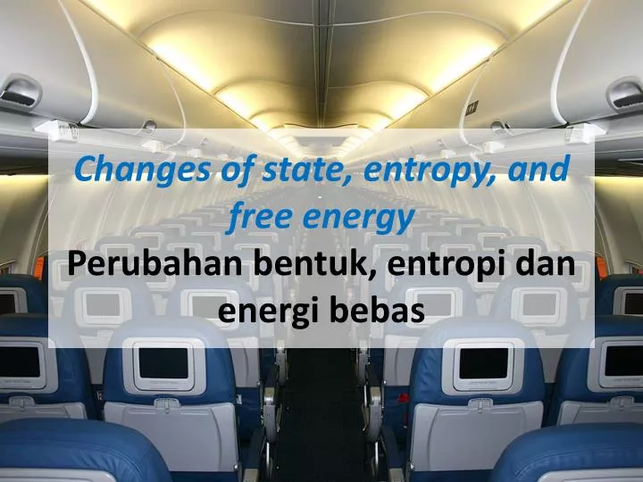 changes of state entropy and free energy perubahan bentuk entropi dan energi bebas