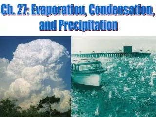 Ch. 27: Evaporation, Condensation, and Precipitation
