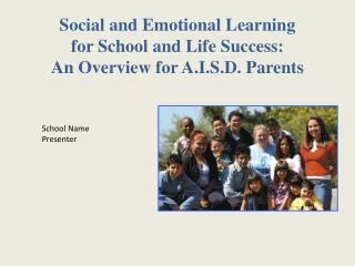 Social and Emotional Learning for School and Life Success: An Overview for A.I.S.D. Parents