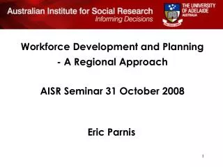 Workforce Development and Planning - A Regional Approach AISR Seminar 31 October 2008