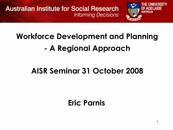 workforce development and planning a regional approach aisr seminar 31 october 2008