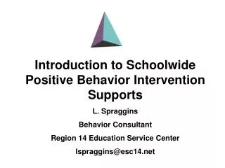 Introduction to Schoolwide Positive Behavior Intervention Supports L. Spraggins