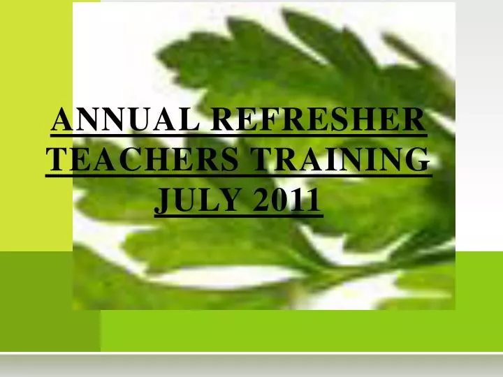 annual refresher teachers training july 2011