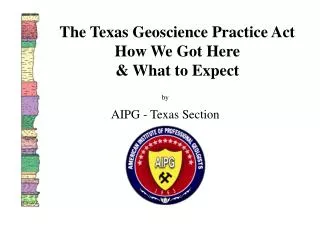 The Texas Geoscience Practice Act How We Got Here &amp; What to Expect