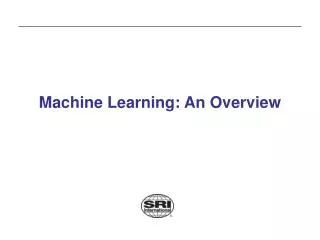 Machine Learning: An Overview