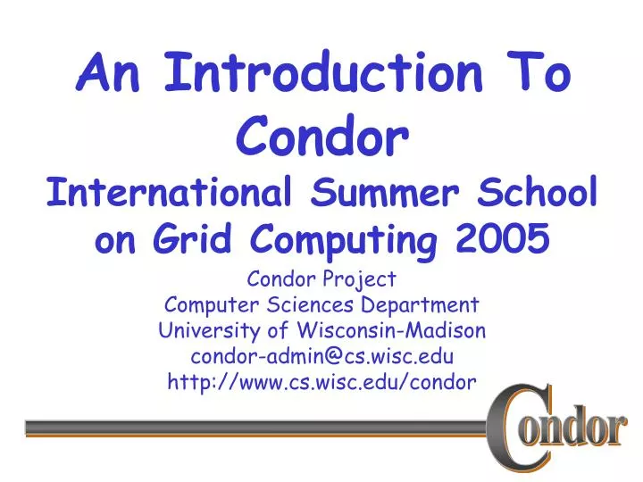 an introduction to condor international summer school on grid computing 2005