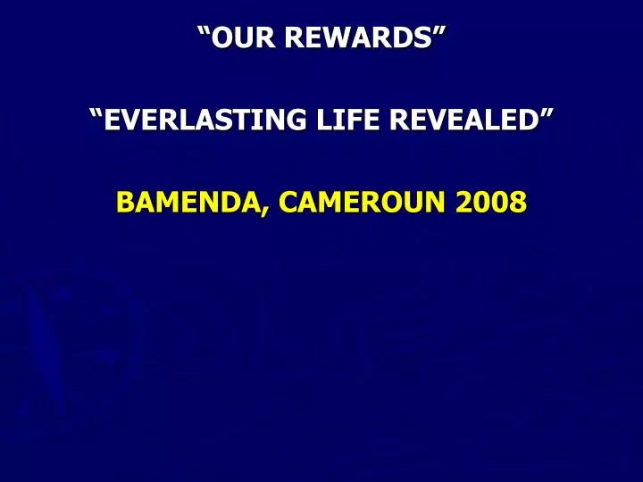 our rewards everlasting life revealed bamenda cameroun 2008