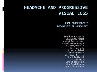 HEADACHE AND PROGRESSIVE VISUAL LOSS Case Conference I Department of Neurology
