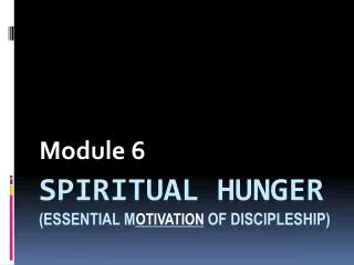 SPIRITUAL HUNGER (Essential M_________ of Discipleship)