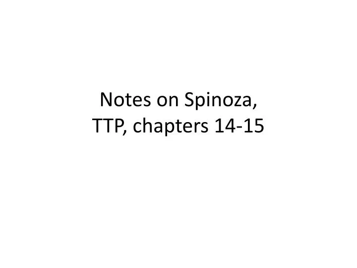 notes on spinoza ttp chapters 14 15