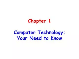 Chapter 1 Computer Technology: Your Need to Know