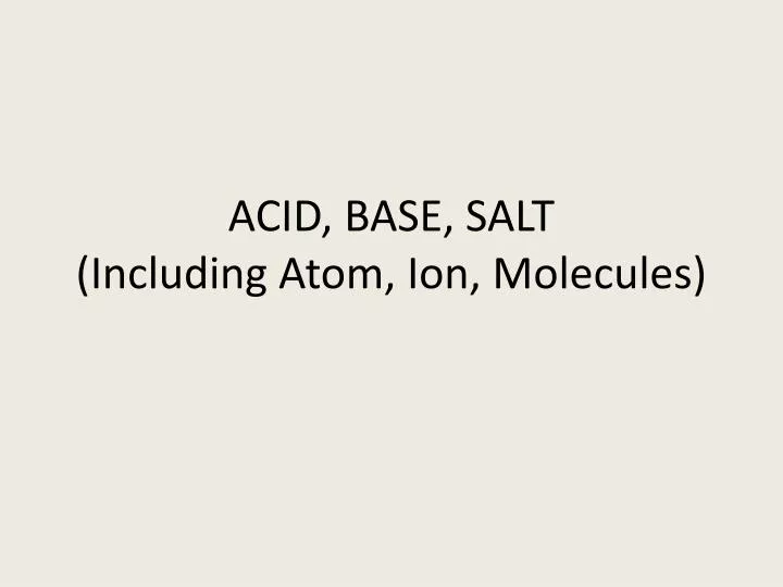 acid base salt including atom ion molecules