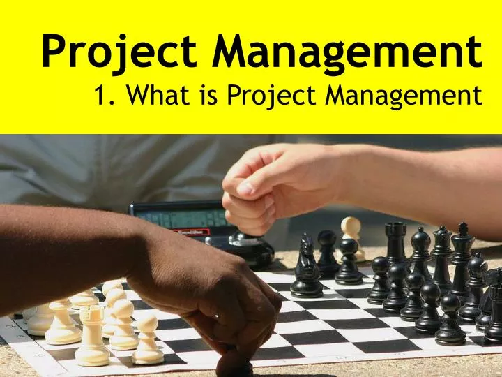 project management 1 what is project management