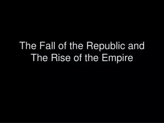 The Fall of the Republic and The Rise of the Empire