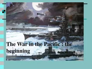 The War in the Pacific : the beginning