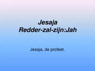 jesaja redder zal zijn jah