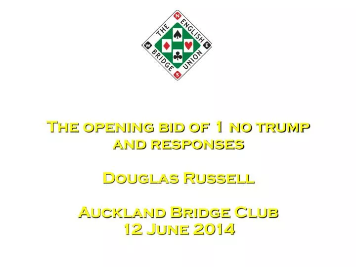 the opening bid of 1 no trump and responses douglas russell auckland bridge club 12 june 2014