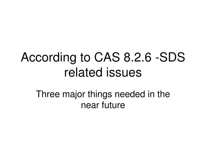 according to cas 8 2 6 sds related issues