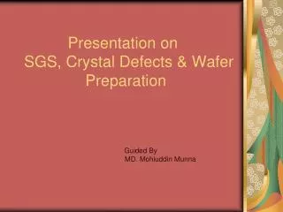 Presentation on SGS, Crystal Defects &amp; Wafer Preparation