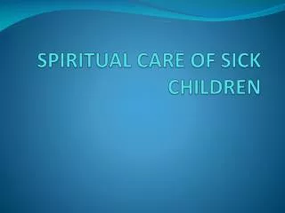 SPIRITUAL CARE OF SICK CHILDREN