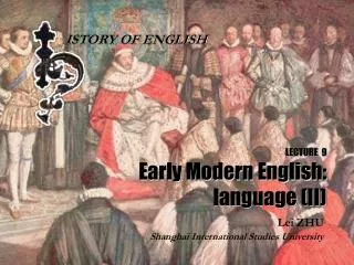 LECTURE 9 Early Modern English: language (II)