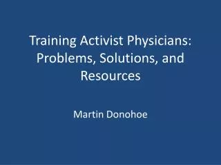 Training Activist Physicians: Problems, Solutions, and Resources