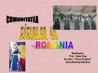 Realizator: Prof. Valer Pop Şc.Gen. “Enea Grapini” Şanţ,Bistriţa-Năsăud