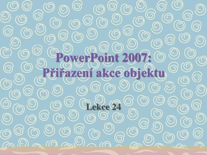 powerpoint 2007 p i azen akce objektu