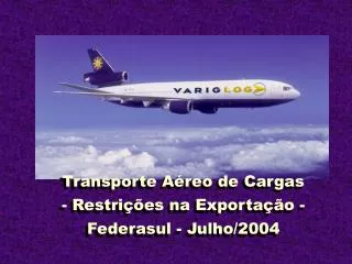 Transporte Aéreo de Cargas - Restrições na Exportação - Federasul - Julho/2004