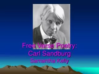 Free Verse Poetry: Carl Sandburg Samantha Kelly