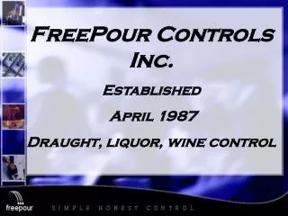FreePour Controls Inc. Established April 1987 Draught, liquor, wine control