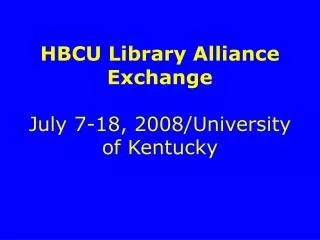 HBCU Library Alliance Exchange July 7-18, 2008/University of Kentucky