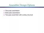 Assembler Design Options - slide 1