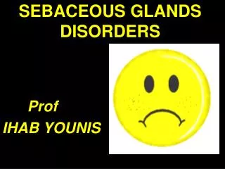 SEBACEOUS GLANDS DISORDERS