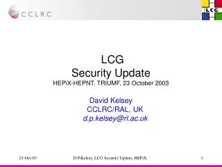 LCG Security Update HEPiX-HEPNT, TRIUMF, 23 October 2003