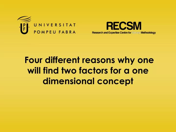 four different reasons why one will find two factors for a one dimensional concept
