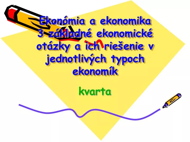 ekon mia a ekonomika 3 z kladn ekonomick ot zky a ich rie enie v jednotliv ch typoch ekonom k