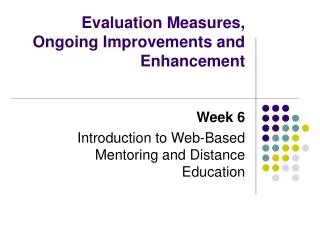 Evaluation Measures, Ongoing Improvements and Enhancement