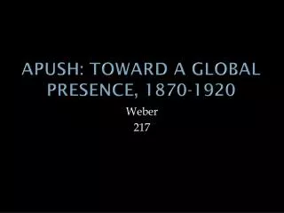 APUSH: Toward A Global Presence, 1870-1920