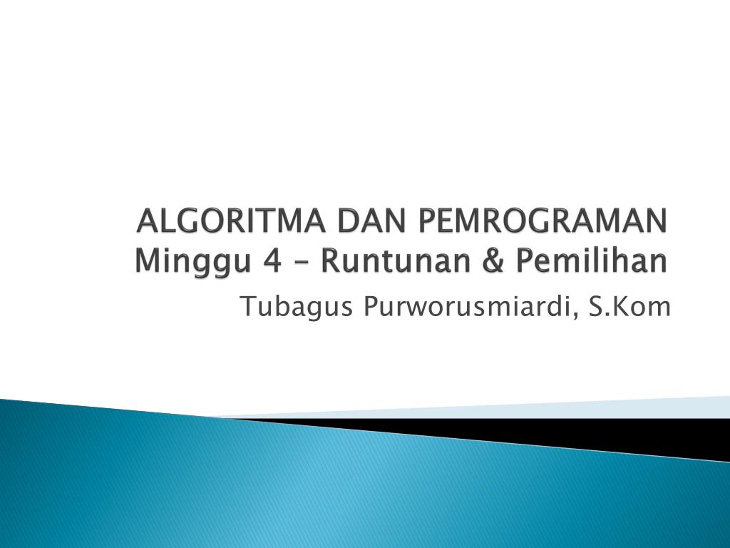 PPT - ALGORITMA DAN PEMROGRAMAN Minggu 4 – Runtunan & Pemilihan ...