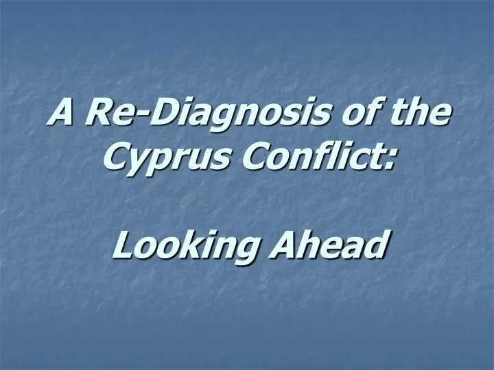 a re diagnosis of the cyprus conflict looking ahead