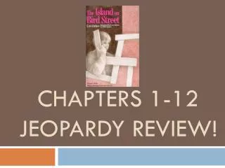 Chapters 1-12 Jeopardy Review!