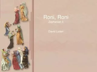 Roni, Roni Zephaniah 3 David Loden