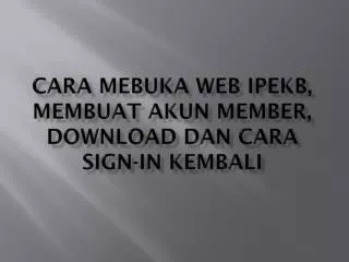 cara mebuka web ipekb membuat akun member download dan cara sign in kembali