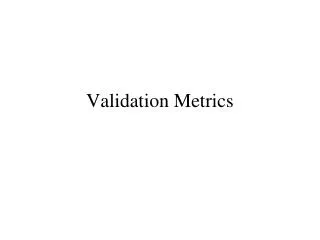 Validation Metrics
