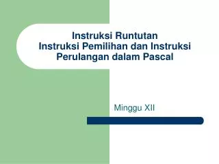 instruksi runtutan instruksi pemilihan dan instruksi perulangan dalam pascal